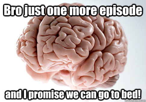 Image result for Just one more episode meme
